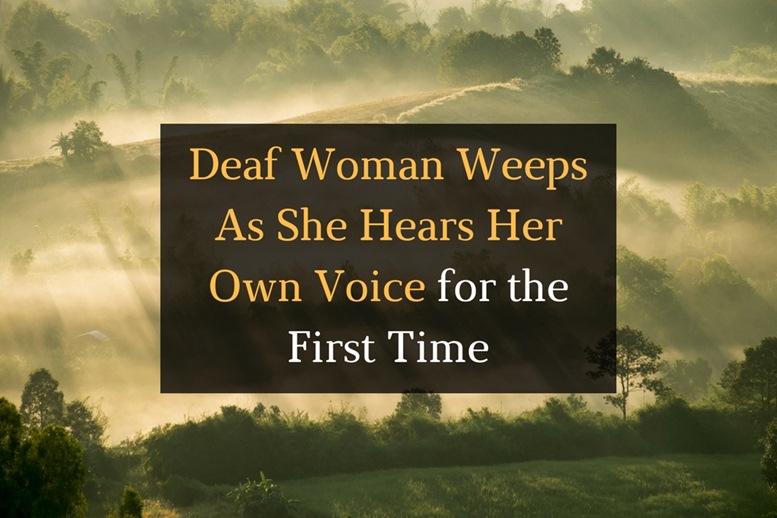 Deaf Woman Weeps As She Hears Her Own Voice for the First Time - Featured Image