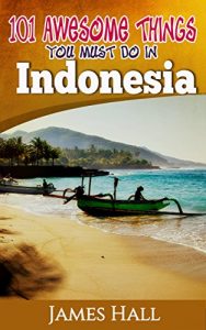 Indonesia - 101 Awesome Things You Must Do In Indonesia